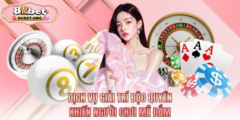Dich Vu Giai Tri Doc Quyen Tai K8